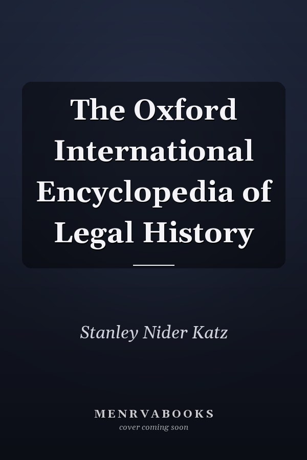The Oxford International Encyclopedia of Legal History