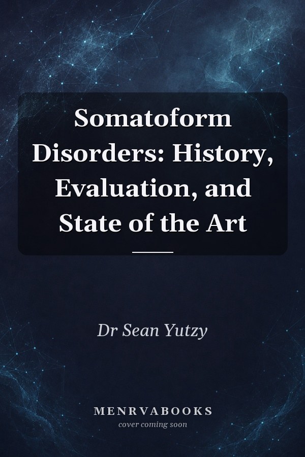Somatoform Disorders: History, Evaluation, and State of the Art