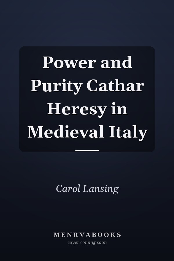 Power and Purity Cathar Heresy in Medieval Italy