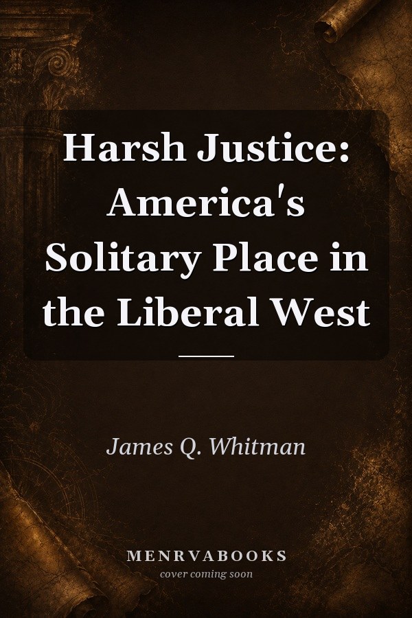 Harsh Justice: America's Solitary Place in the Liberal West
