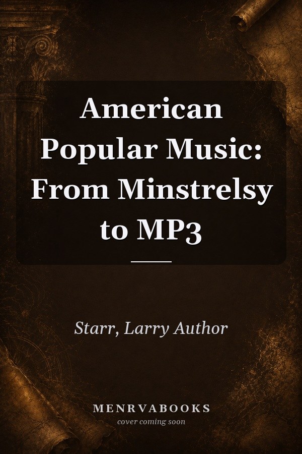 American Popular Music: From Minstrelsy to MP3