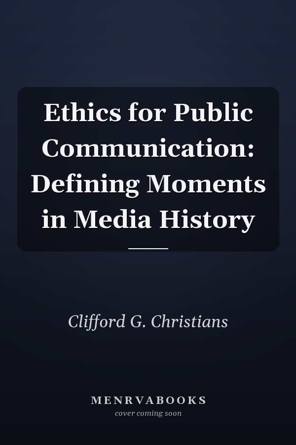 Ethics for Public Communication: Defining Moments in Media History