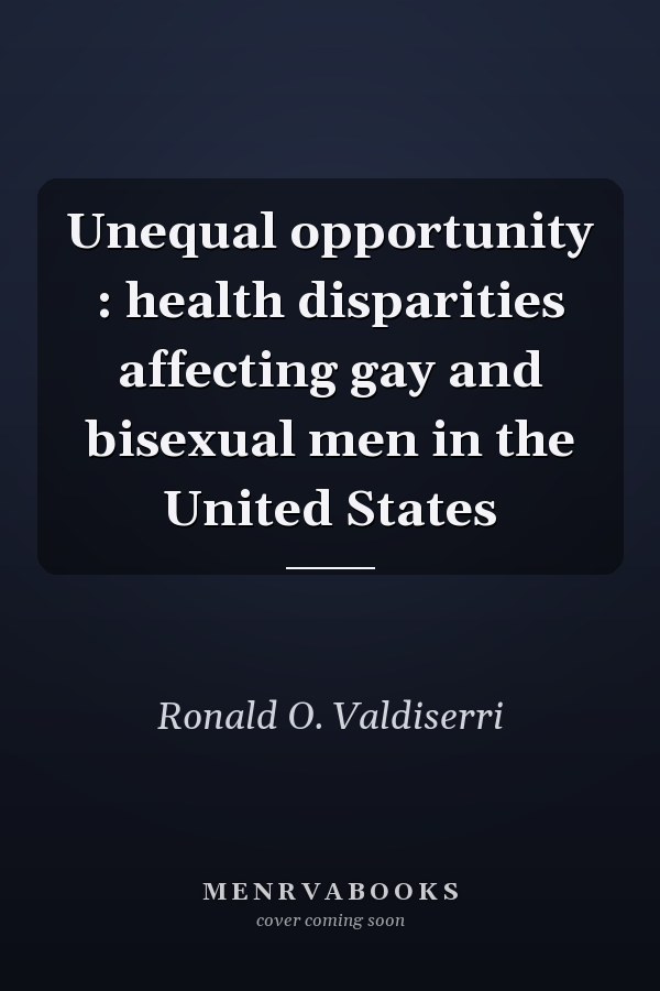 Unequal Opportunity: Health Disparities Affecting Gay and Bisexual Men in the United States