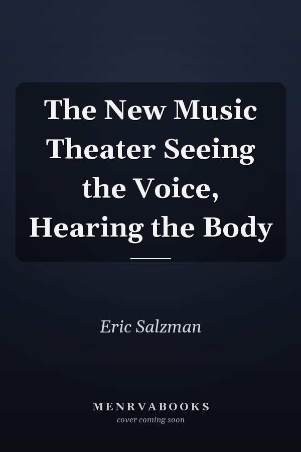 The New Music Theater Seeing the Voice, Hearing the Body