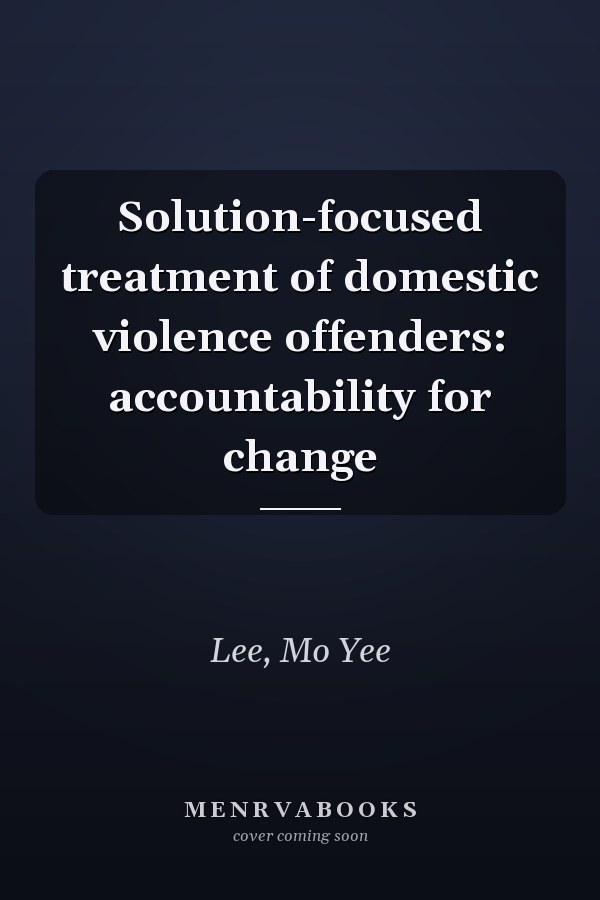 Solution-focused treatment of domestic violence offenders: accountability for change