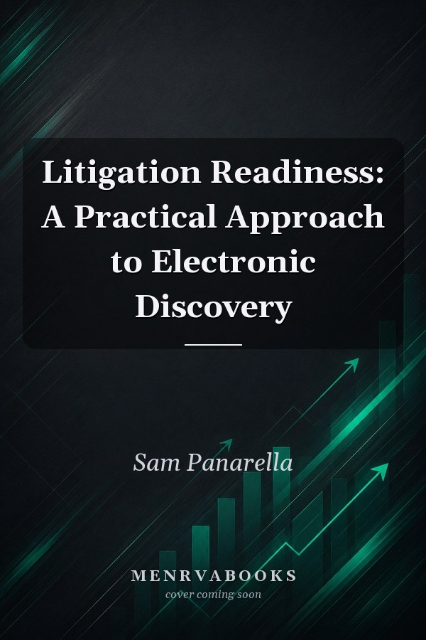 Litigation Readiness: A Practical Approach to Electronic Discovery