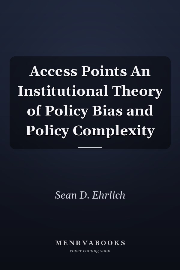 Access Points An Institutional Theory of Policy Bias and Policy Complexity