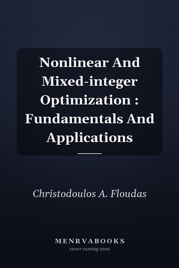 Nonlinear and Mixed-Integer Optimization: Fundamentals and Applications