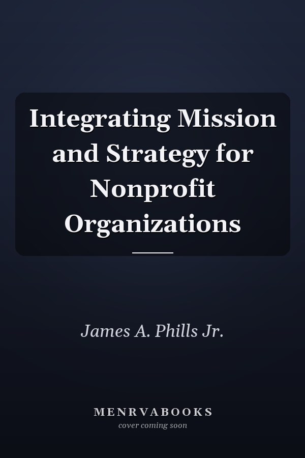 Integrating Mission and Strategy for Nonprofit Organizations