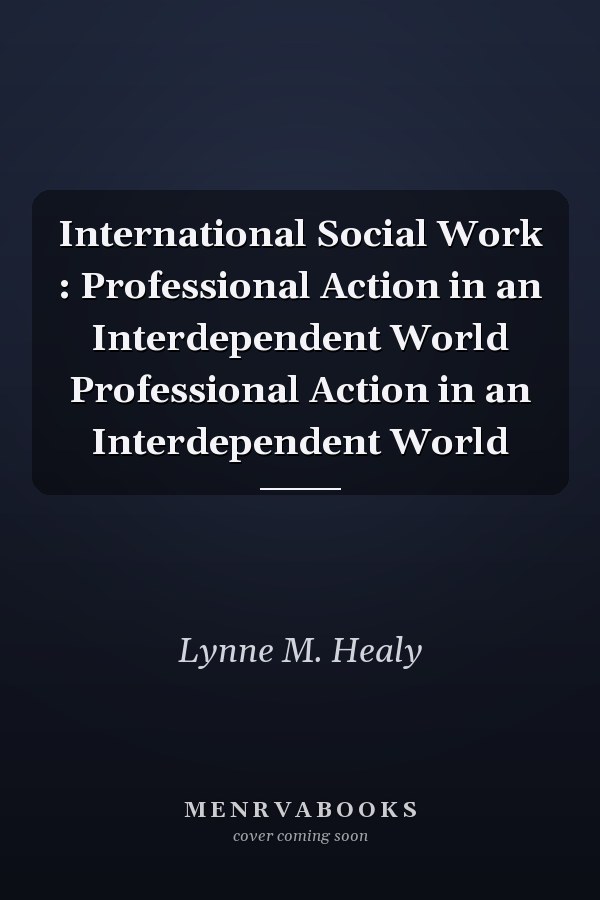 International Social Work : Professional Action in an Interdependent World Professional Action in an Interdependent World