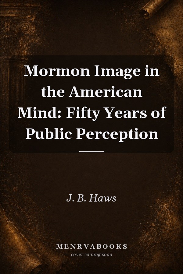 Mormon Image in the American Mind: Fifty Years of Public Perception