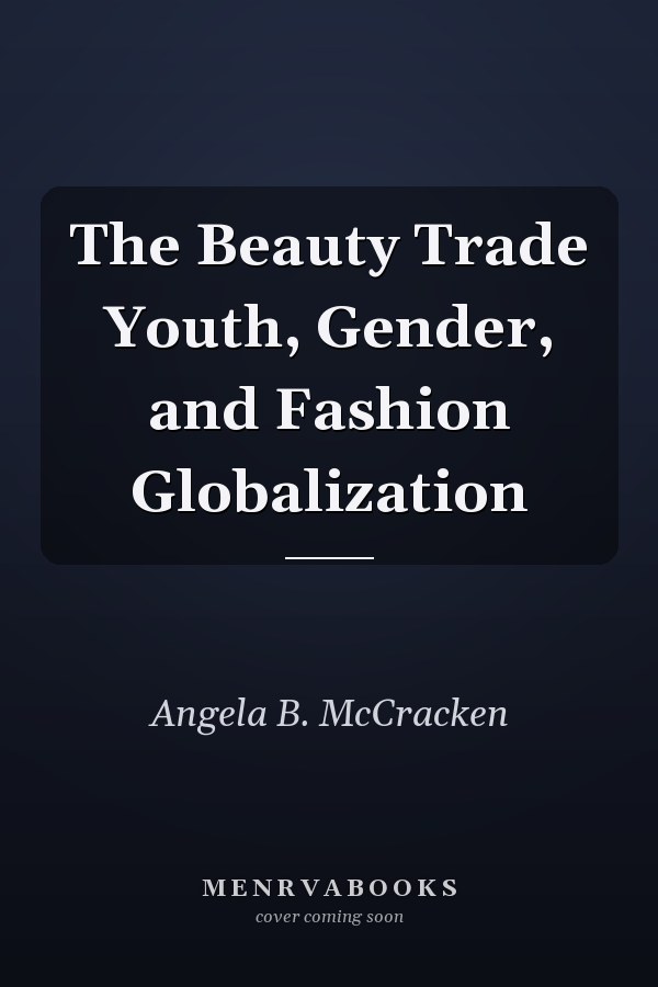 The Beauty Trade Youth, Gender, and Fashion Globalization