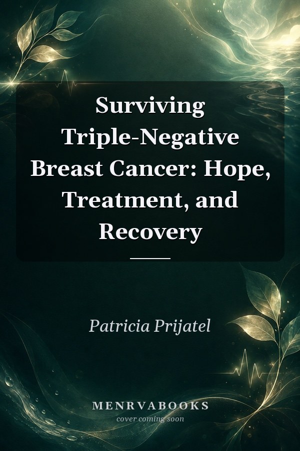 Surviving Triple-Negative Breast Cancer: Hope, Treatment, and Recovery