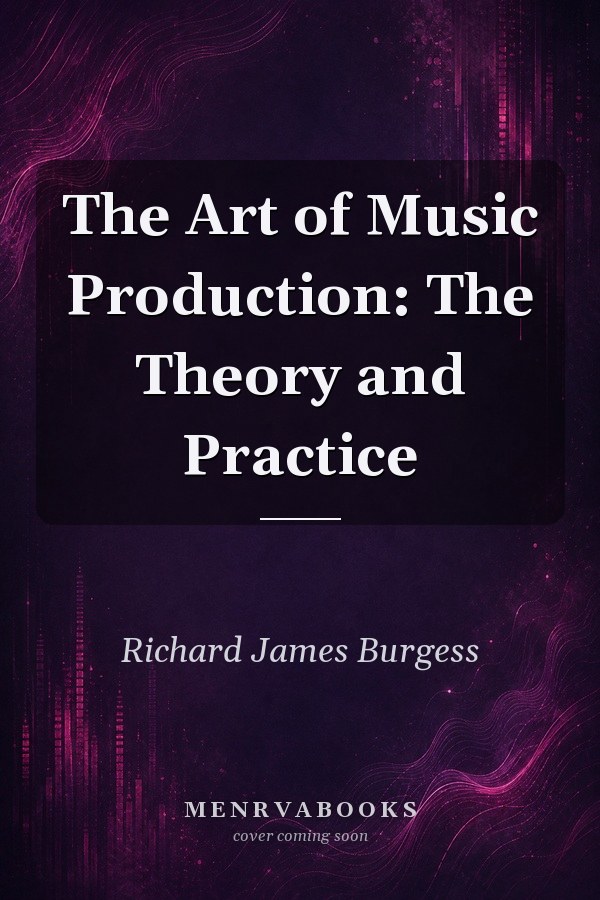 The Art of Music Production: The Theory and Practice