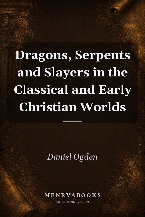 Dragons, Serpents and Slayers in the Classical and Early Christian Worlds