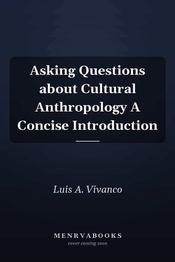 Asking Questions about Cultural Anthropology A Concise Introduction