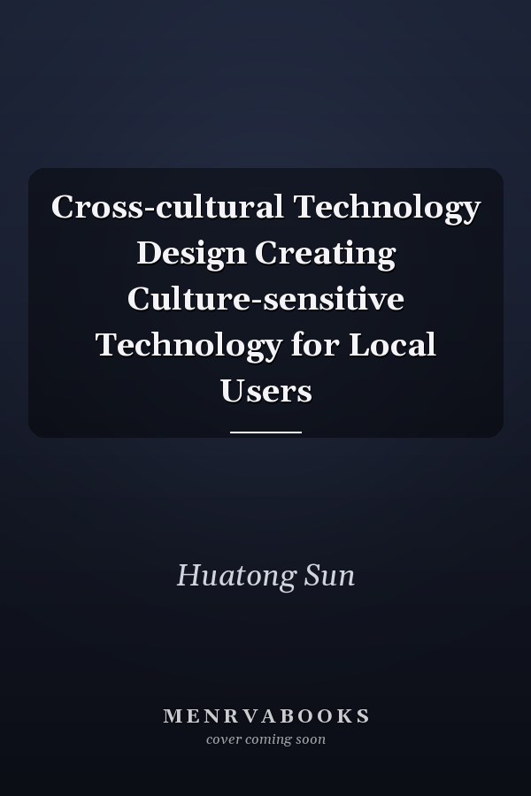 Cross-cultural Technology Design Creating Culture-sensitive Technology for Local Users