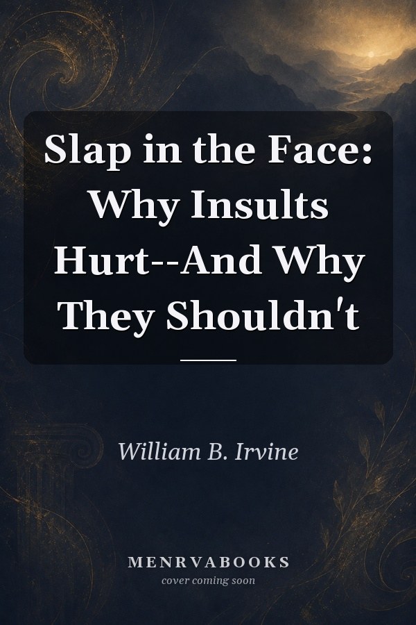 Slap in the Face: Why Insults Hurt--And Why They Shouldn't