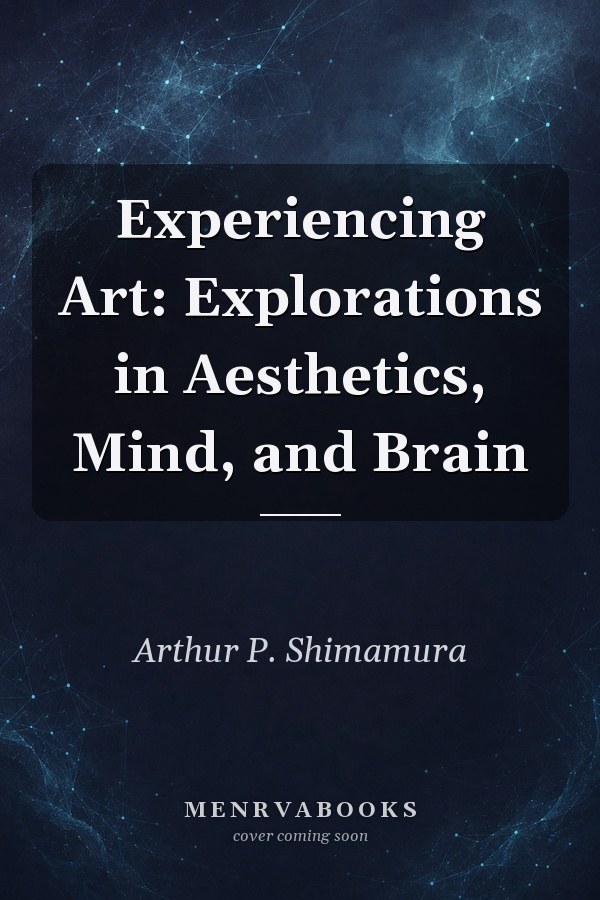 Experiencing Art: Explorations in Aesthetics, Mind, and Brain