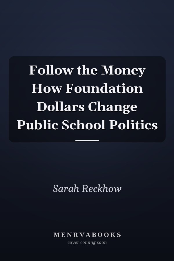 Follow the Money How Foundation Dollars Change Public School Politics