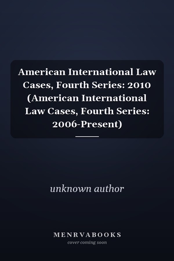 American International Law Cases, Fourth Series: 2010