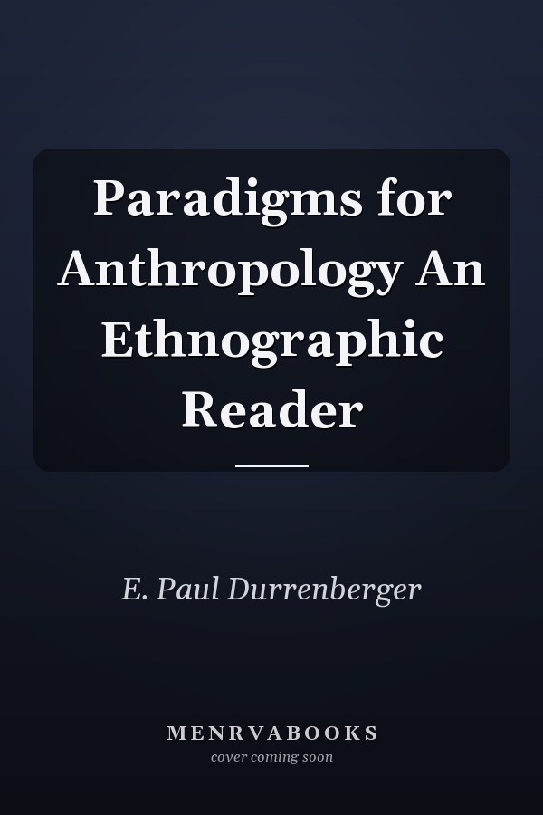 Paradigms for Anthropology An Ethnographic Reader