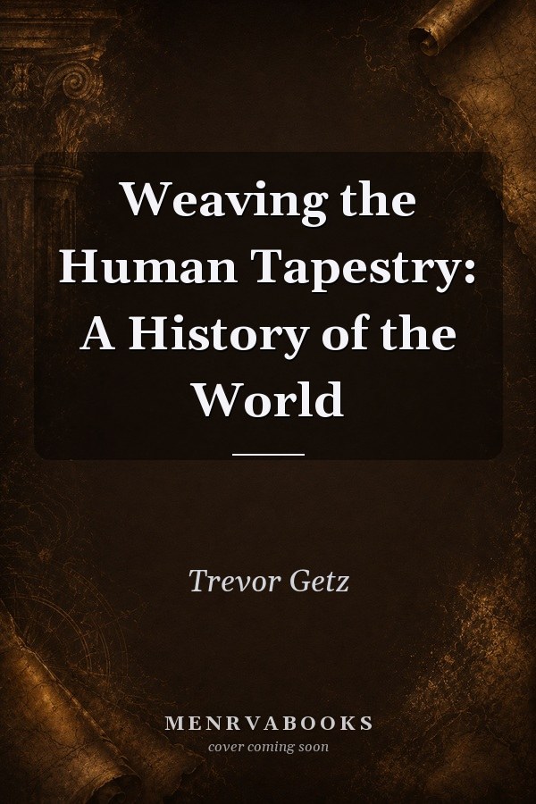Weaving the Human Tapestry: A History of the World