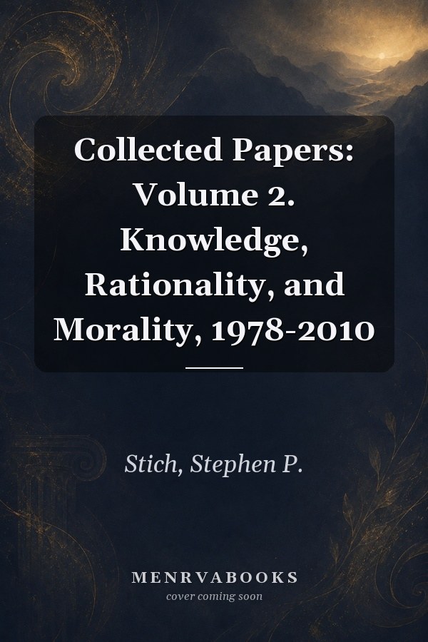 Collected Papers: Volume 2. Knowledge, Rationality, and Morality, 1978-2010