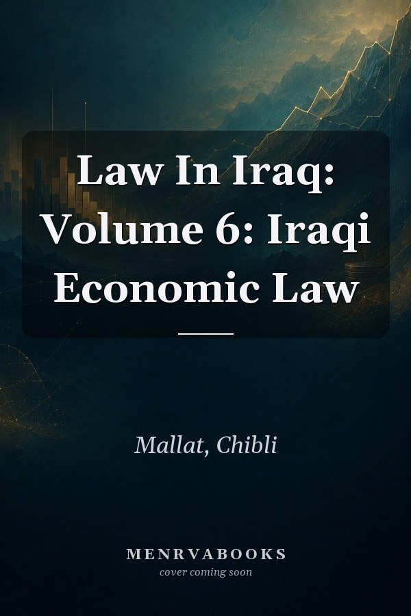 Law In Iraq: Volume 6: Iraqi Economic Law