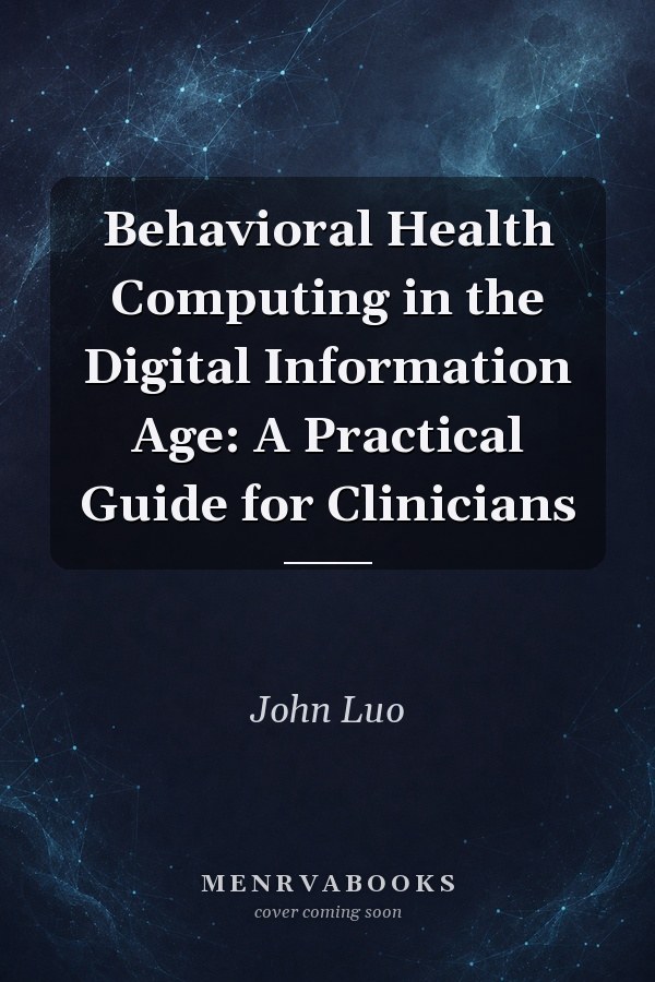Behavioral Health Computing in the Digital Information Age: A Practical Guide for Clinicians