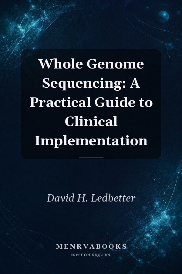 Whole Genome Sequencing: A Practical Guide to Clinical Implementation
