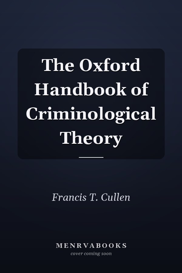 The Oxford Handbook of Criminological Theory