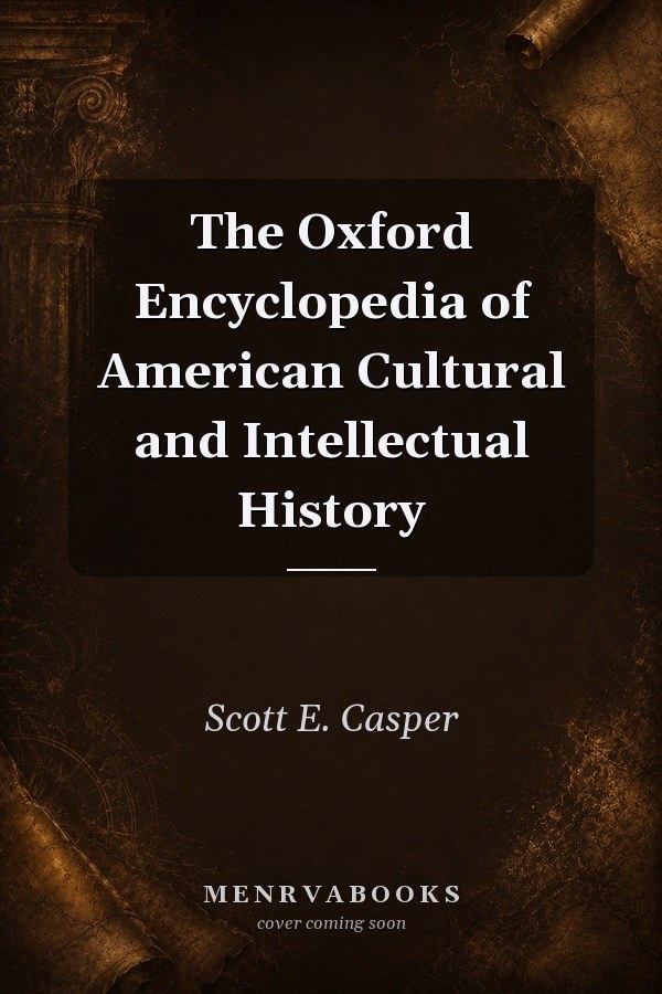 The Oxford Encyclopedia of American Cultural and Intellectual History