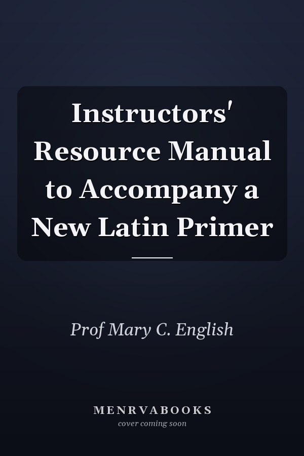 Instructors' Resource Manual to Accompany a New Latin Primer