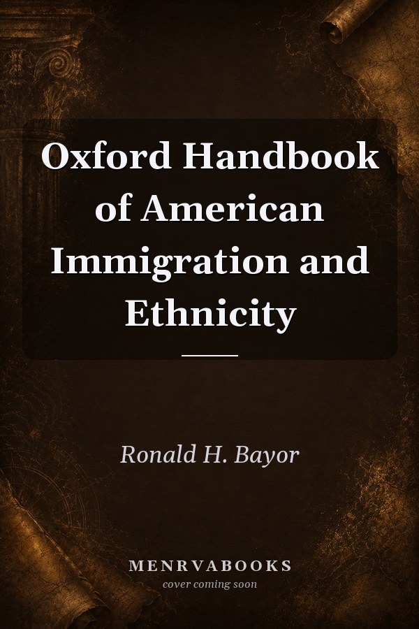 Oxford Handbook of American Immigration and Ethnicity