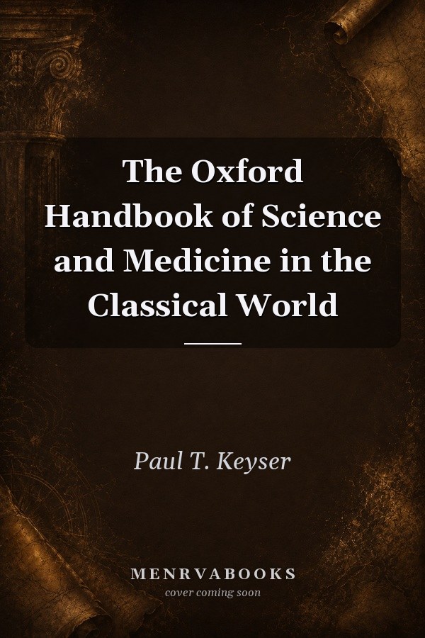 The Oxford Handbook of Science and Medicine in the Classical World