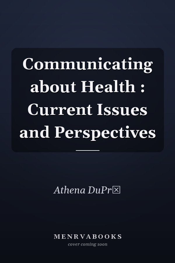 Communicating about Health: Current Issues and Perspectives