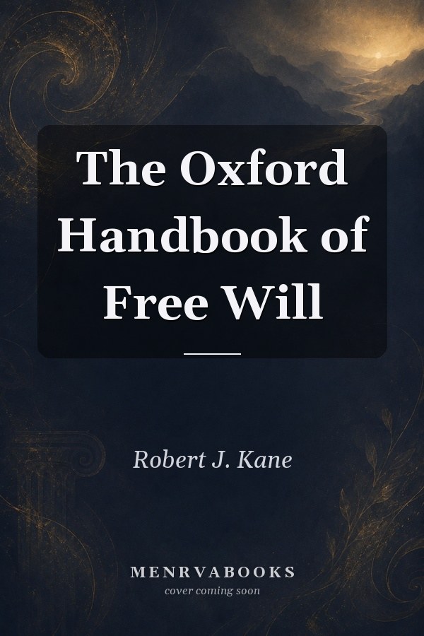 The Oxford Handbook of Free Will