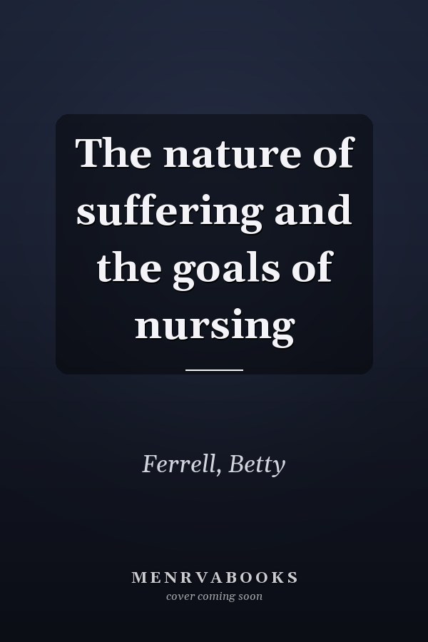 The Nature of Suffering and the Goals of Nursing