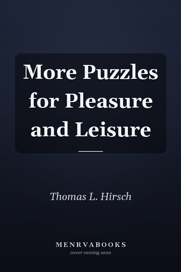 More Puzzles for Pleasure and Leisure