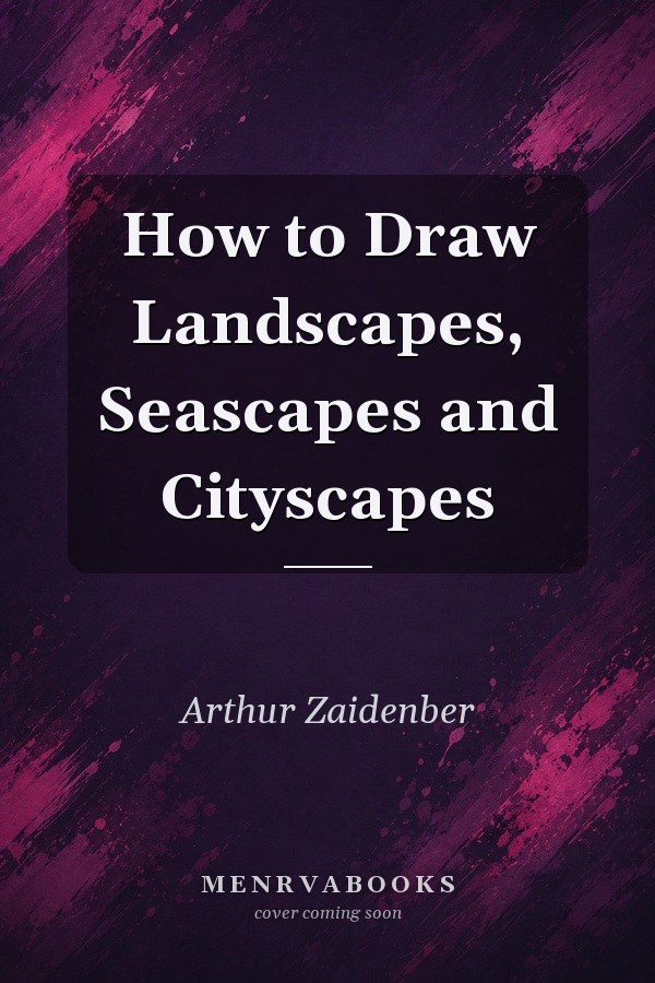How to Draw Landscapes, Seascapes and Cityscapes