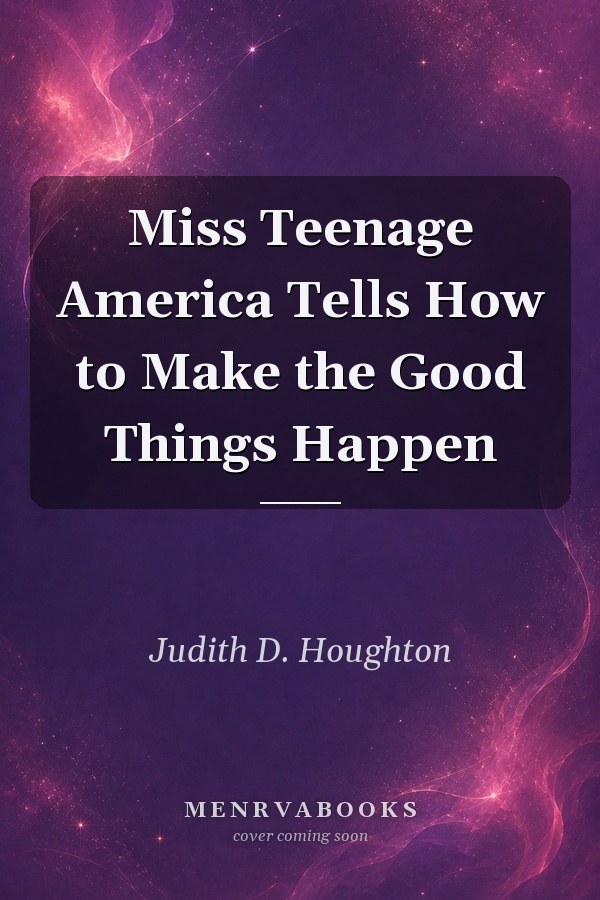 Miss Teenage America Tells How to Make the Good Things Happen