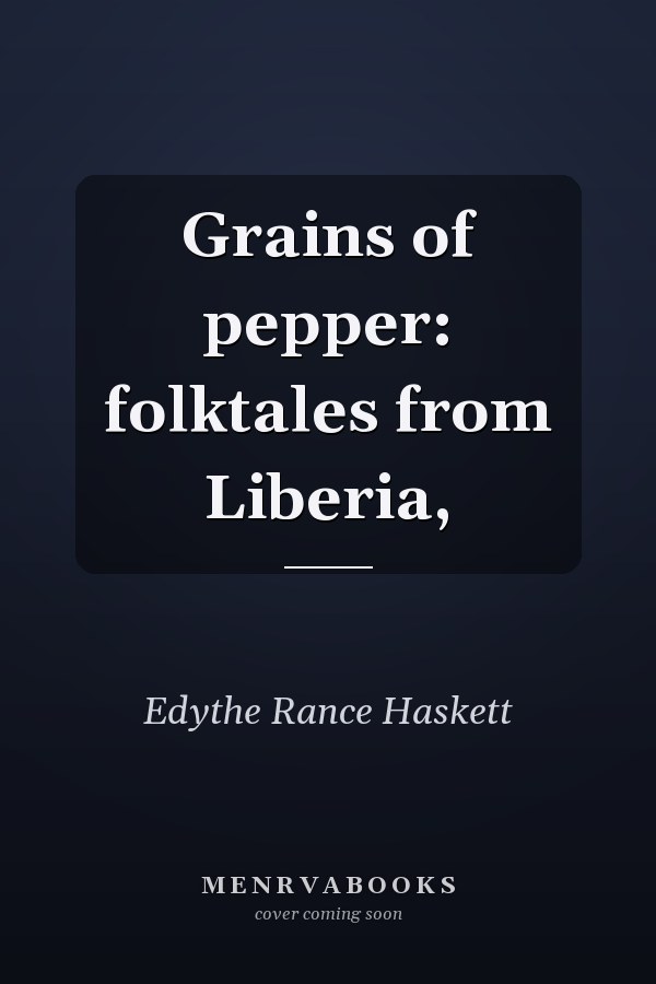 Grains of Pepper: Folktales from Liberia