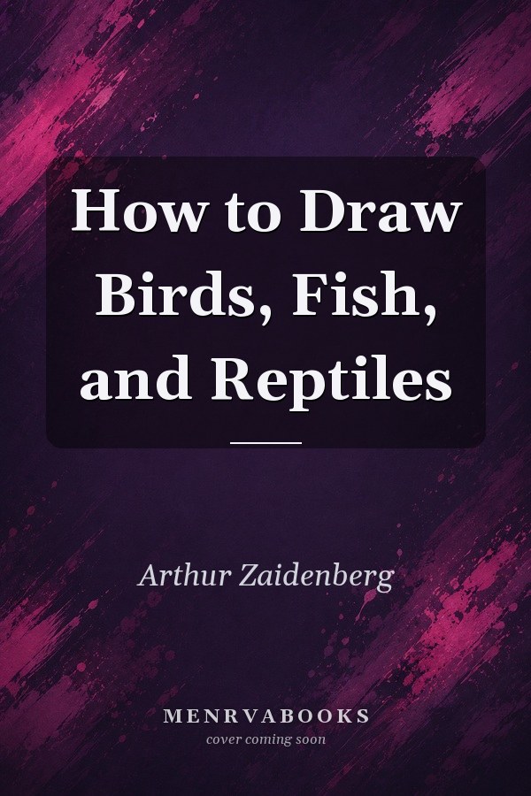 How to Draw Birds, Fish, and Reptiles
