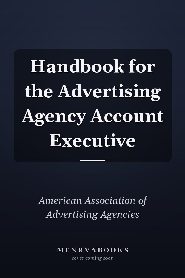 Handbook for the Advertising Agency Account Executive