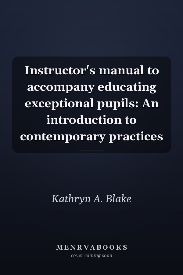 Instructor's Manual to Accompany Educating Exceptional Pupils: An Introduction to Contemporary Practices