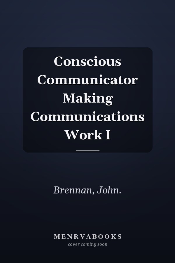 Conscious Communicator: Making Communications Work