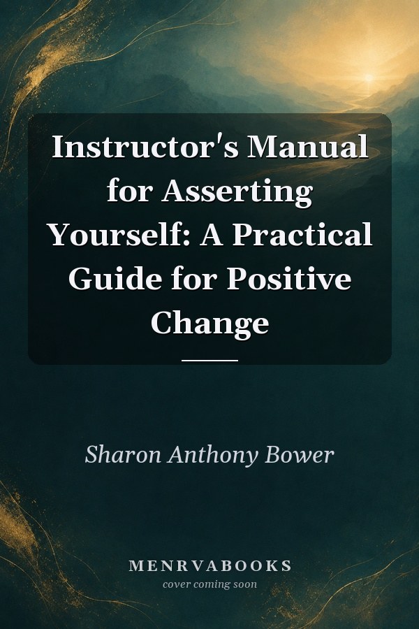 Instructor's Manual for Asserting Yourself: A Practical Guide for Positive Change