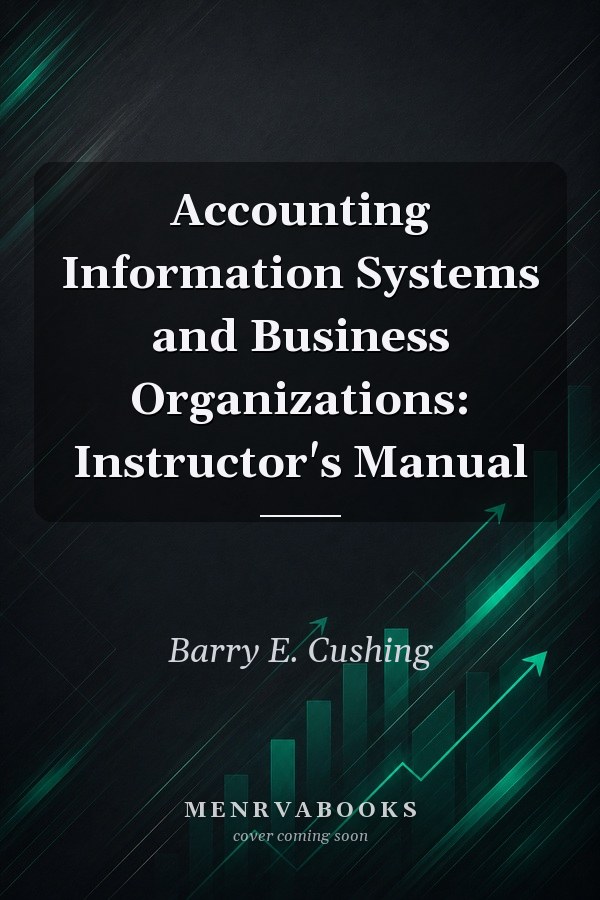 Accounting Information Systems and Business Organizations: Instructor's Manual