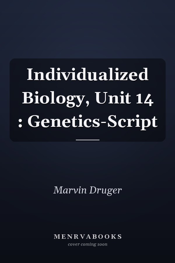 Individualized Biology, Unit 14: Genetics- Genetics
